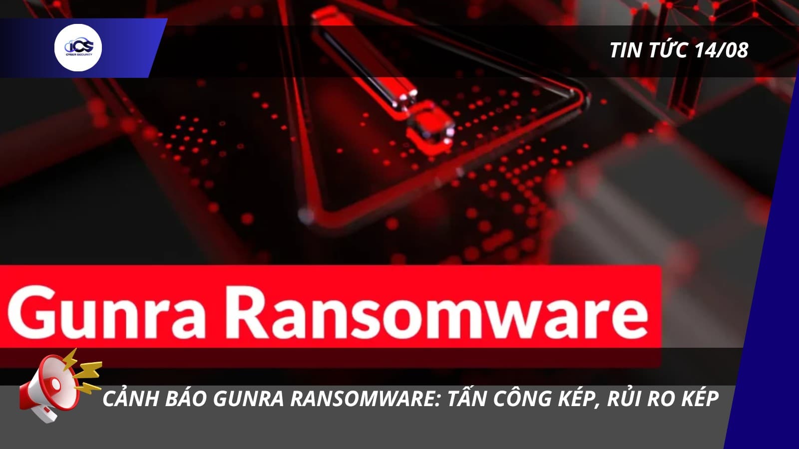 Hình minh họa cho bài viết: BẢN TIN 14/08/2026:
CẢNH BÁO GUNRA RANSOMWARE: TẤN CÔNG KÉP, RỦI RO KÉP